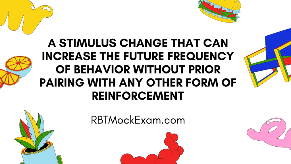 "A stimulus change that can increase the future frequency of behavior without prior pairing with any other form of reinforcement" best describes which of the following?